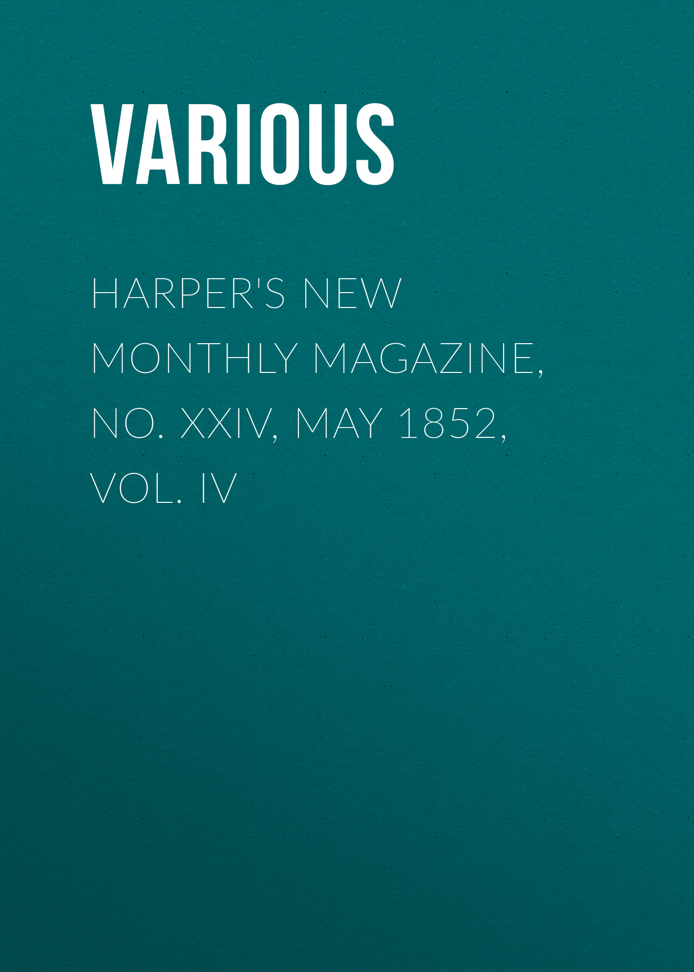 Harper's New Monthly Magazine, No. XXIV, May 1852, Vol. IV