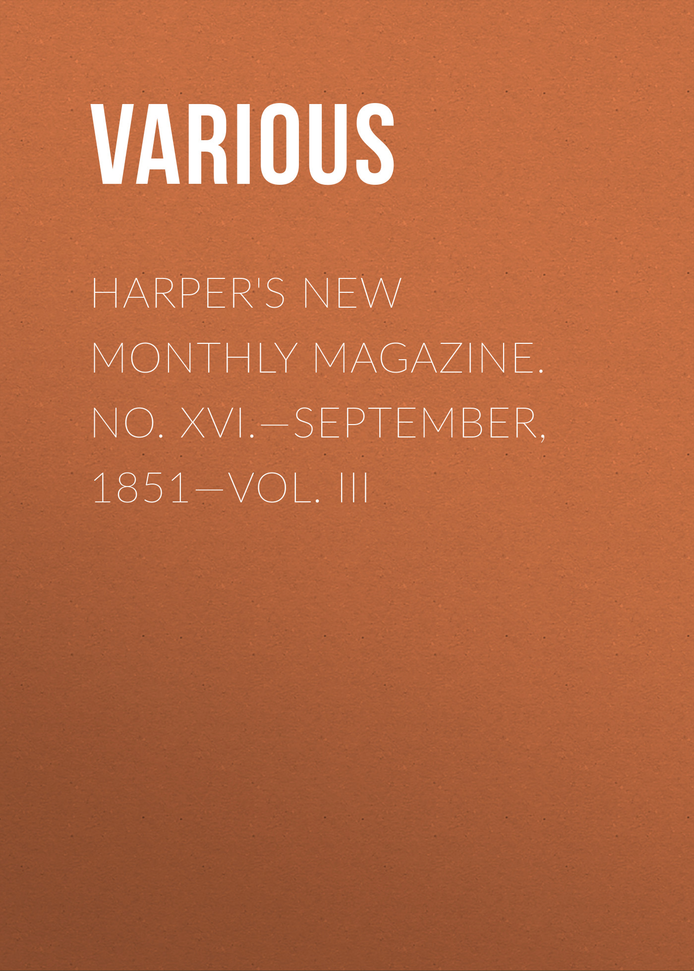 Harper's New Monthly Magazine. No. XVI.—September, 1851—Vol. III