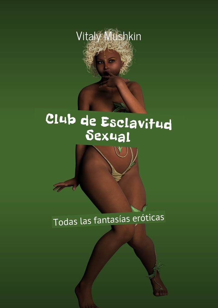 Club de Esclavitud Sexual. Todas las fantasías eróticas