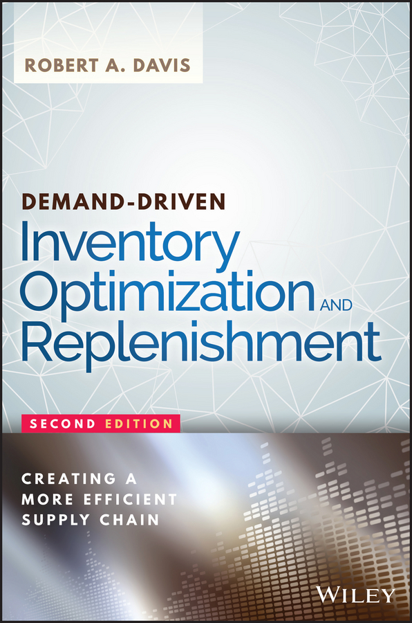 Demand-Driven Inventory Optimization and Replenishment. Creating a More Efficient Supply Chain