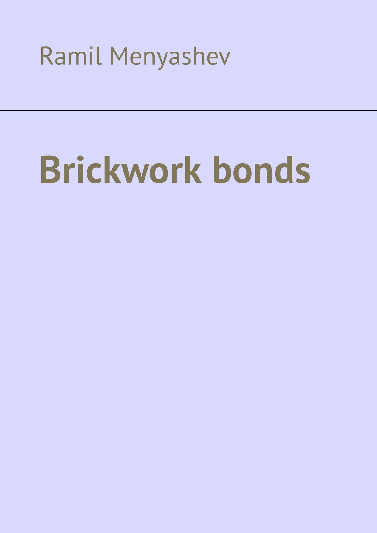 Книга Brickwork bonds из серии , созданная Ramil Menyashev, может относится к жанру Руководства. Стоимость книги Brickwork bonds  с идентификатором 28721189 составляет 400.00 руб.
