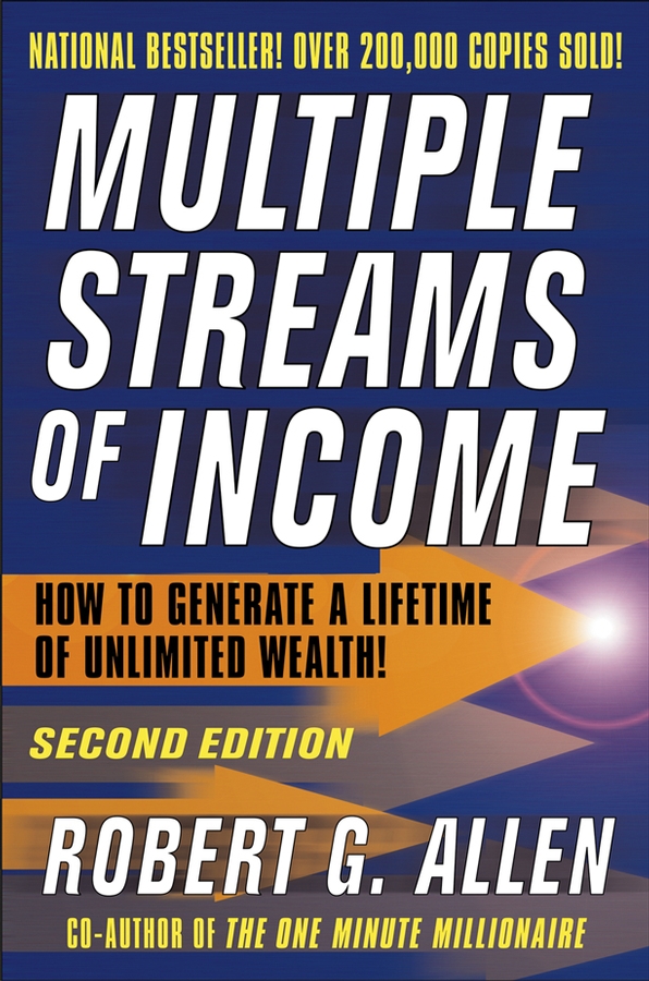 Multiple Streams of Income. How to Generate a Lifetime of Unlimited Wealth