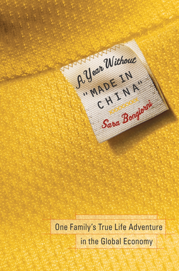 A Year Without"Made in China". One Family's True Life Adventure in the Global Economy