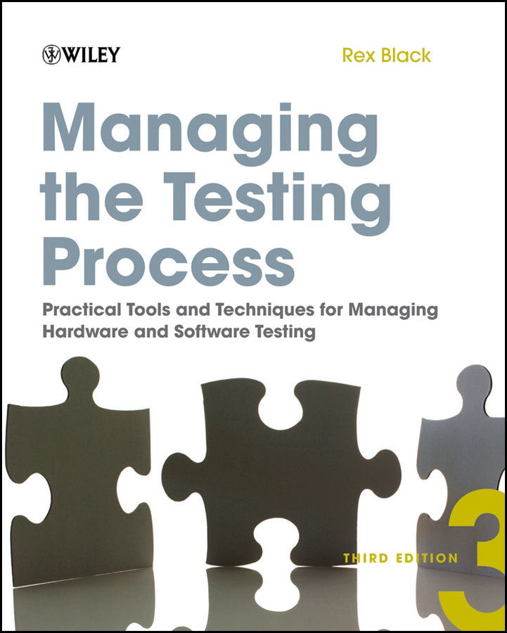 Managing the Testing Process. Practical Tools and Techniques for Managing Hardware and Software Testing