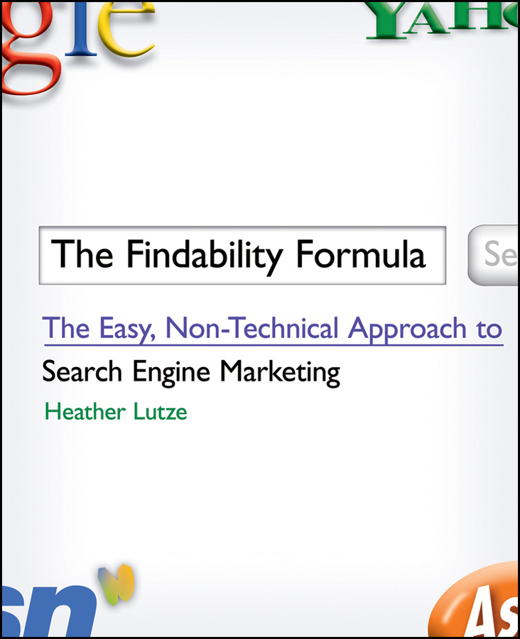 The Findability Formula. The Easy, Non-Technical Approach to Search Engine Marketing