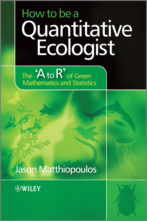 How to be a Quantitative Ecologist. The'A to R'of Green Mathematics and Statistics