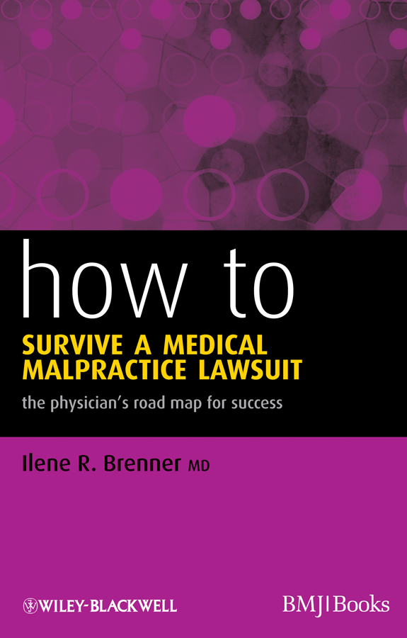 How to Survive a Medical Malpractice Lawsuit. The Physician's Roadmap for Success