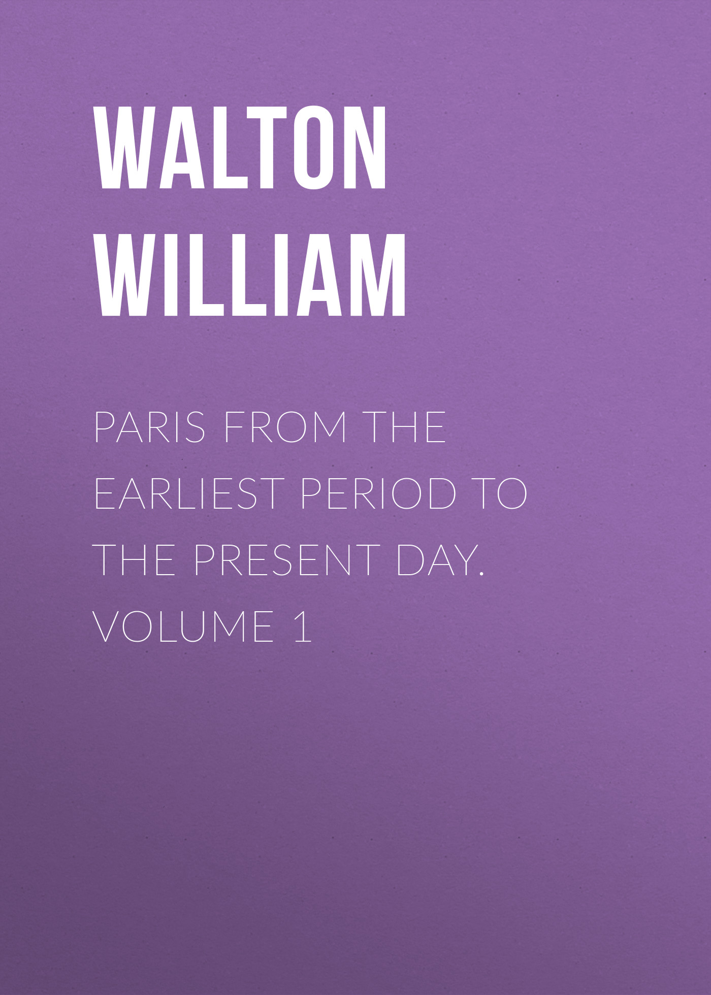 Книга Paris from the Earliest Period to the Present Day. Volume 1 из серии , созданная William Walton, может относится к жанру Книги о Путешествиях, История, Зарубежная образовательная литература, Зарубежная старинная литература, Зарубежная классика. Стоимость электронной книги Paris from the Earliest Period to the Present Day. Volume 1 с идентификатором 34335586 составляет 0 руб.