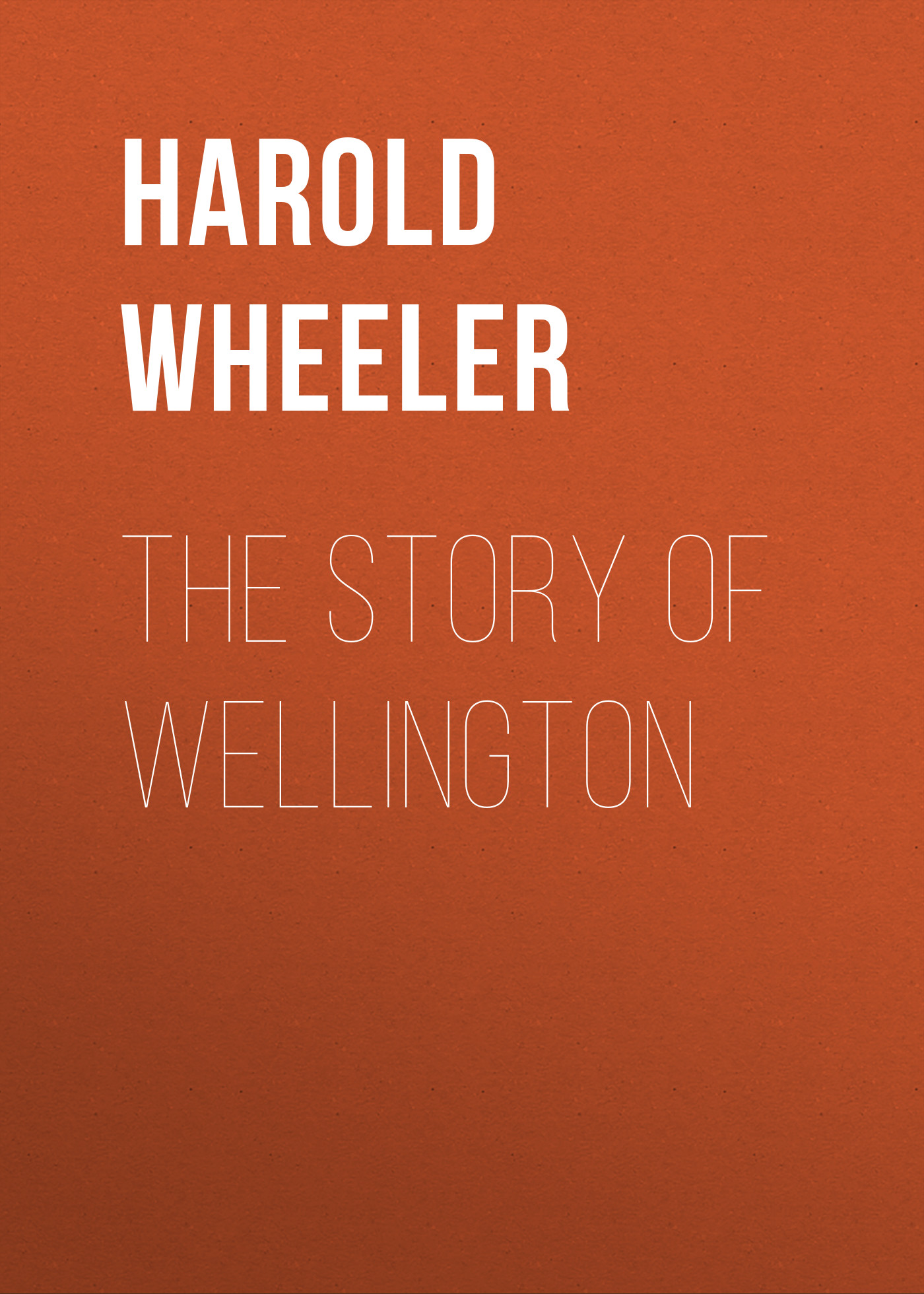 Книга The Story of Wellington из серии , созданная Harold Wheeler, может относится к жанру Зарубежная классика, История, Зарубежная образовательная литература, Зарубежная старинная литература. Стоимость электронной книги The Story of Wellington с идентификатором 34336586 составляет 0 руб.