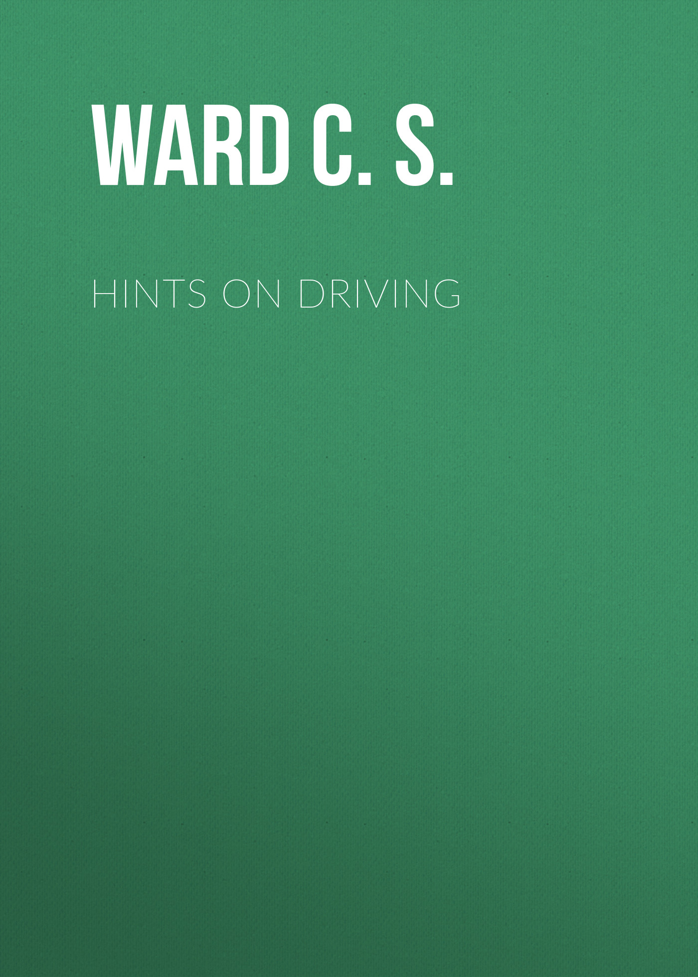 Книга Hints on Driving из серии , созданная C. S. Ward, может относится к жанру Зарубежная классика, Биология, Зарубежная образовательная литература, Зарубежная старинная литература. Стоимость электронной книги Hints on Driving с идентификатором 34336682 составляет 0 руб.