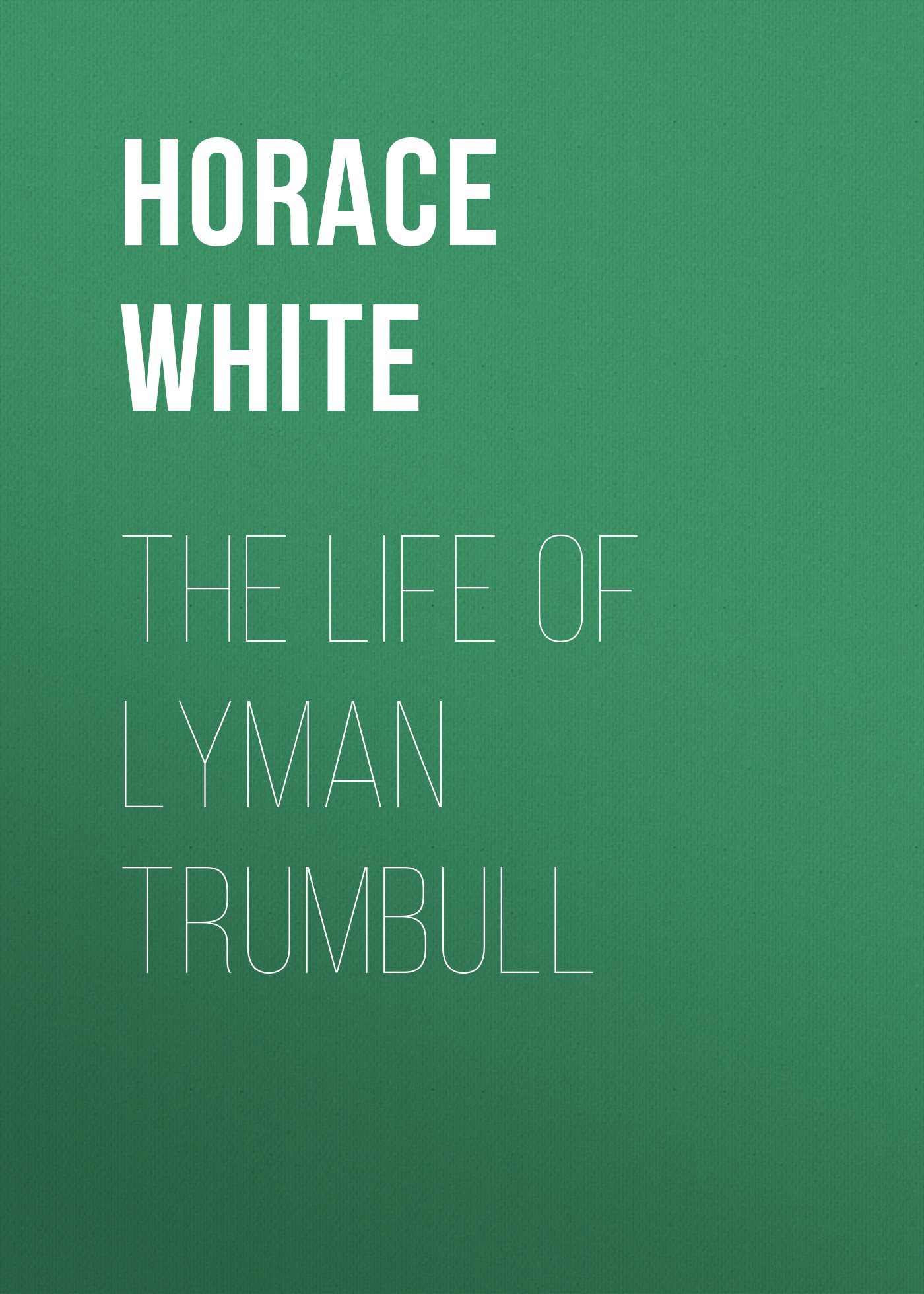 Книга The Life of Lyman Trumbull из серии , созданная Horace White, может относится к жанру Зарубежная классика, История, Зарубежная образовательная литература, Зарубежная старинная литература. Стоимость электронной книги The Life of Lyman Trumbull с идентификатором 34337786 составляет 0 руб.