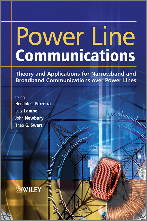 Power Line Communications. Theory and Applications for Narrowband and Broadband Communications over Power Lines
