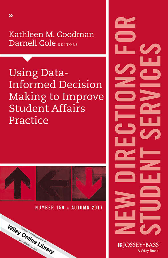 Using Data-Informed Decision Making to Improve Student Affairs Practice. New Directions for Student Services, Number 159