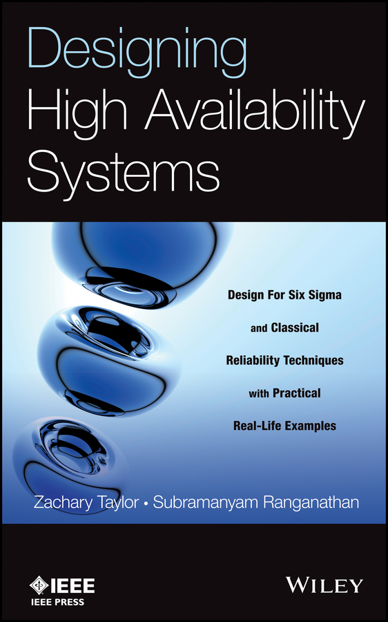 Designing High Availability Systems. DFSS and Classical Reliability Techniques with Practical Real Life Examples