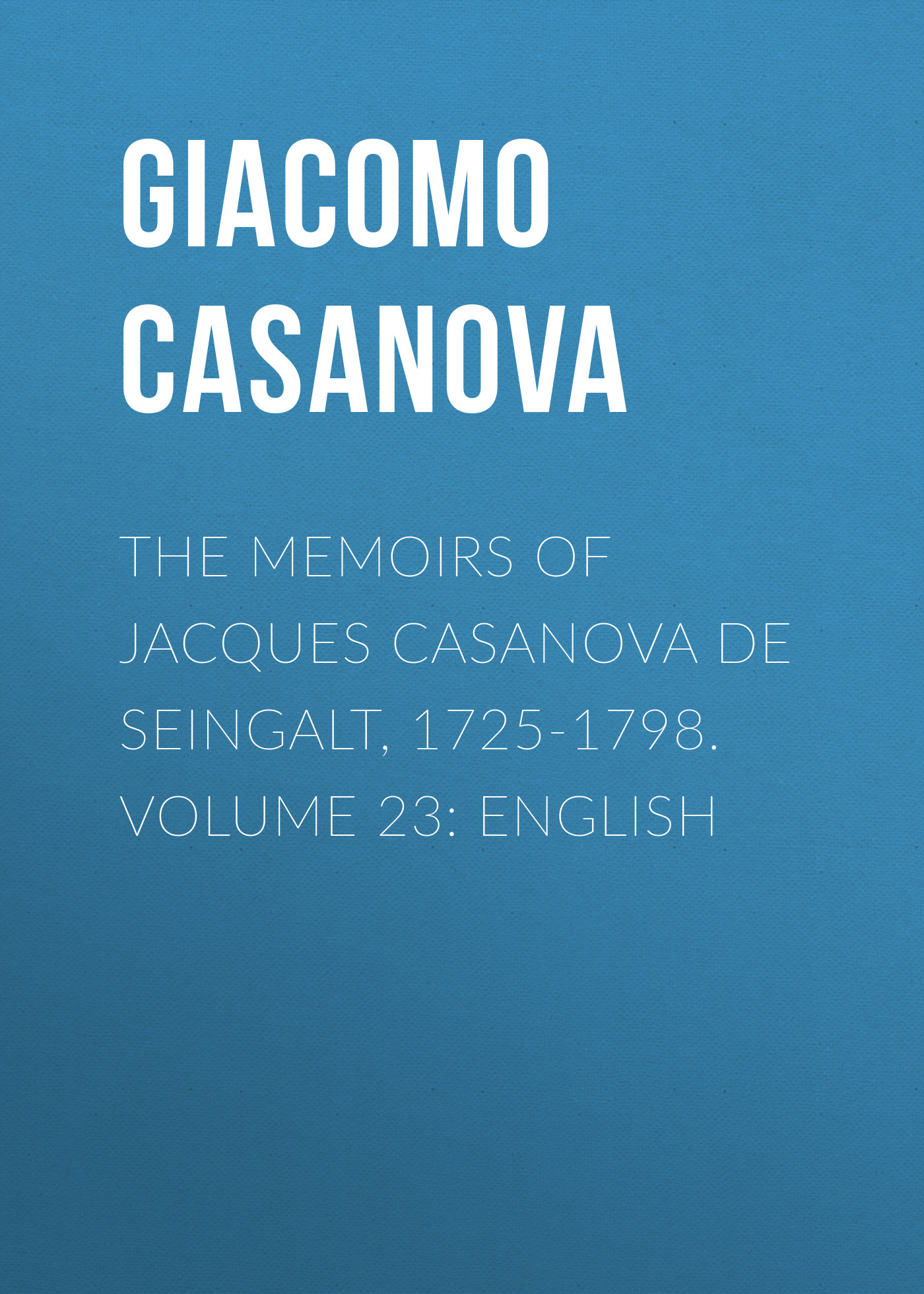 Книга The Memoirs of Jacques Casanova de Seingalt, 1725-1798. Volume 23: English из серии , созданная Giacomo Casanova, может относится к жанру Биографии и Мемуары, История, Зарубежная образовательная литература, Зарубежная старинная литература, Зарубежная классика. Стоимость электронной книги The Memoirs of Jacques Casanova de Seingalt, 1725-1798. Volume 23: English с идентификатором 34840086 составляет 0 руб.