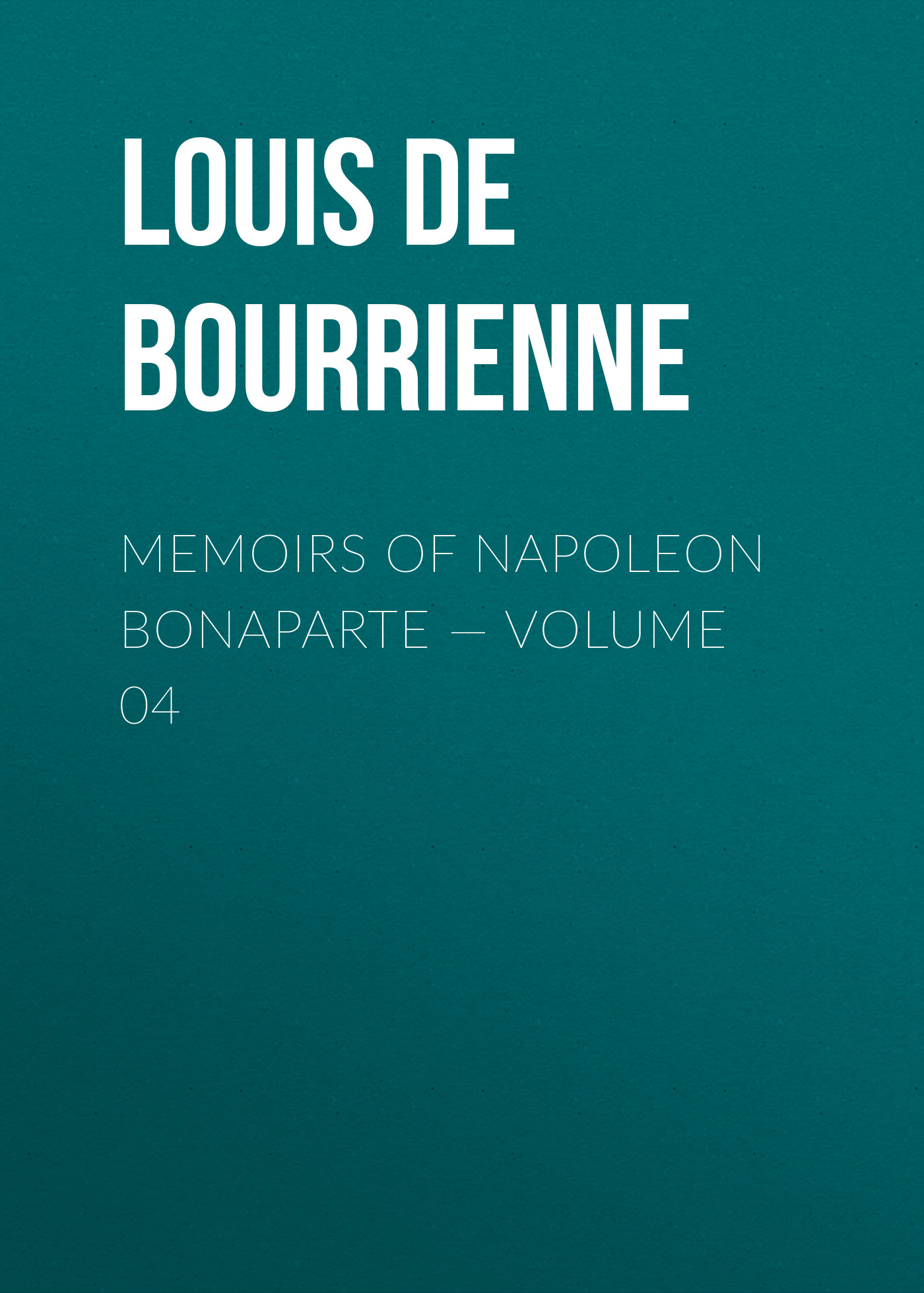 Memoirs of Napoleon Bonaparte— Volume 04