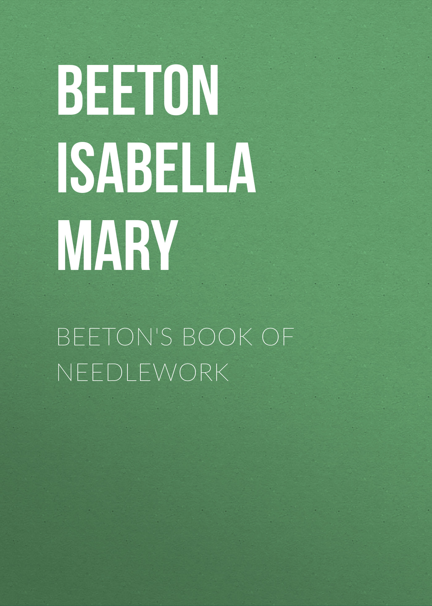 Книга Beeton's Book of Needlework из серии , созданная Isabella Beeton, может относится к жанру Зарубежная старинная литература, Зарубежная прикладная и научно-популярная литература, Хобби, Ремесла. Стоимость электронной книги Beeton's Book of Needlework с идентификатором 34842982 составляет 0 руб.