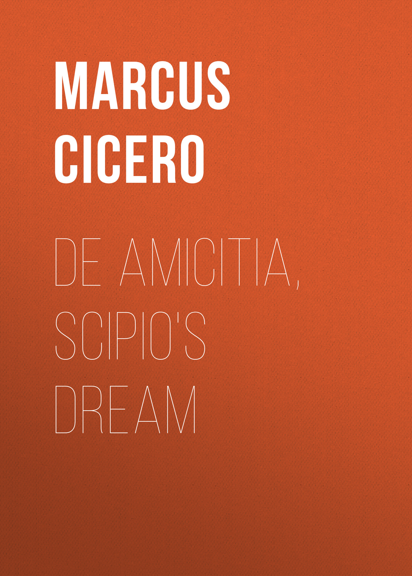 Книга De Amicitia, Scipio's Dream из серии , созданная Marcus Cicero, может относится к жанру Зарубежная старинная литература, Философия, Зарубежная образовательная литература. Стоимость электронной книги De Amicitia, Scipio's Dream с идентификатором 35006585 составляет 0 руб.