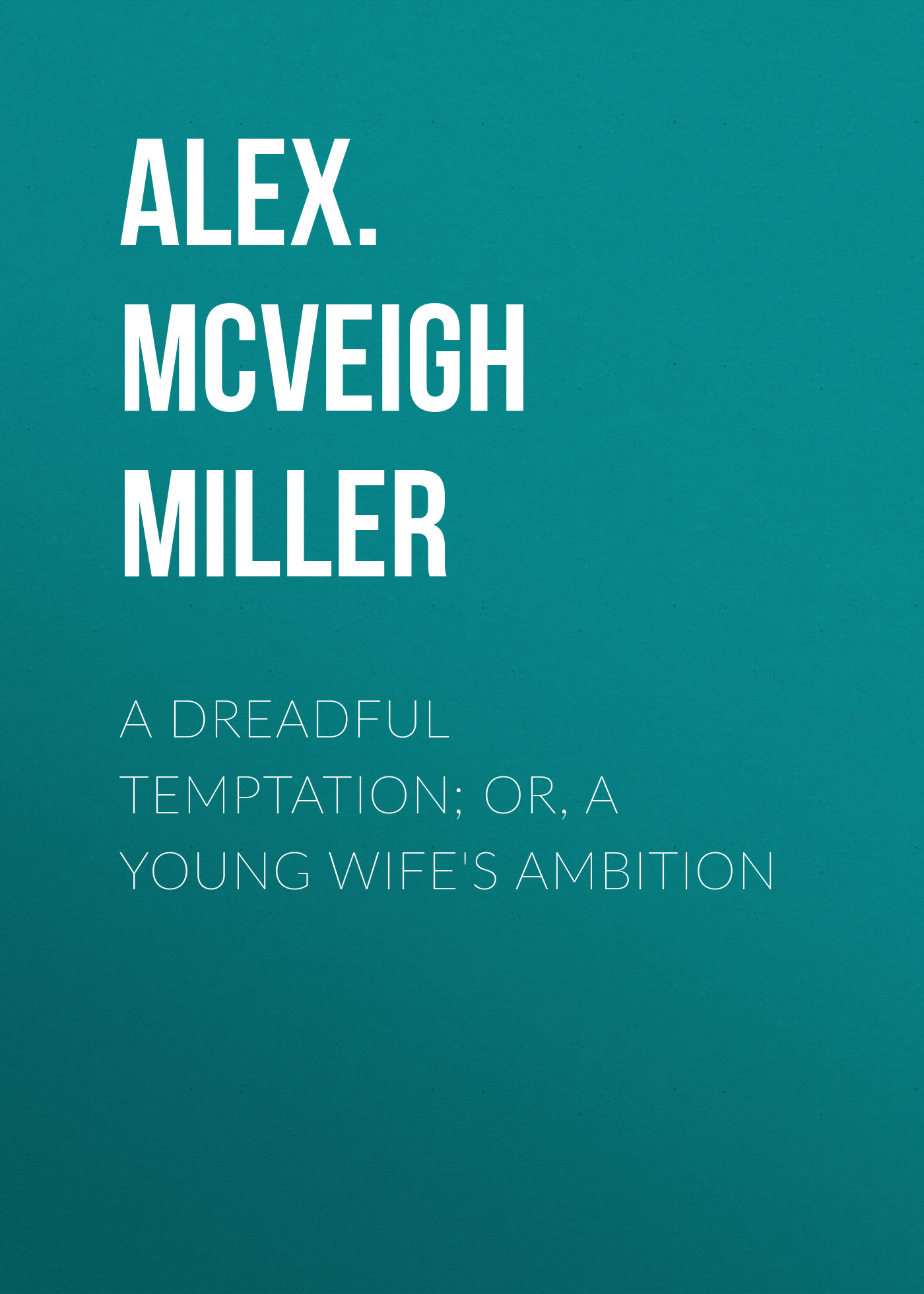 A Dreadful Temptation; or, A Young Wife's Ambition