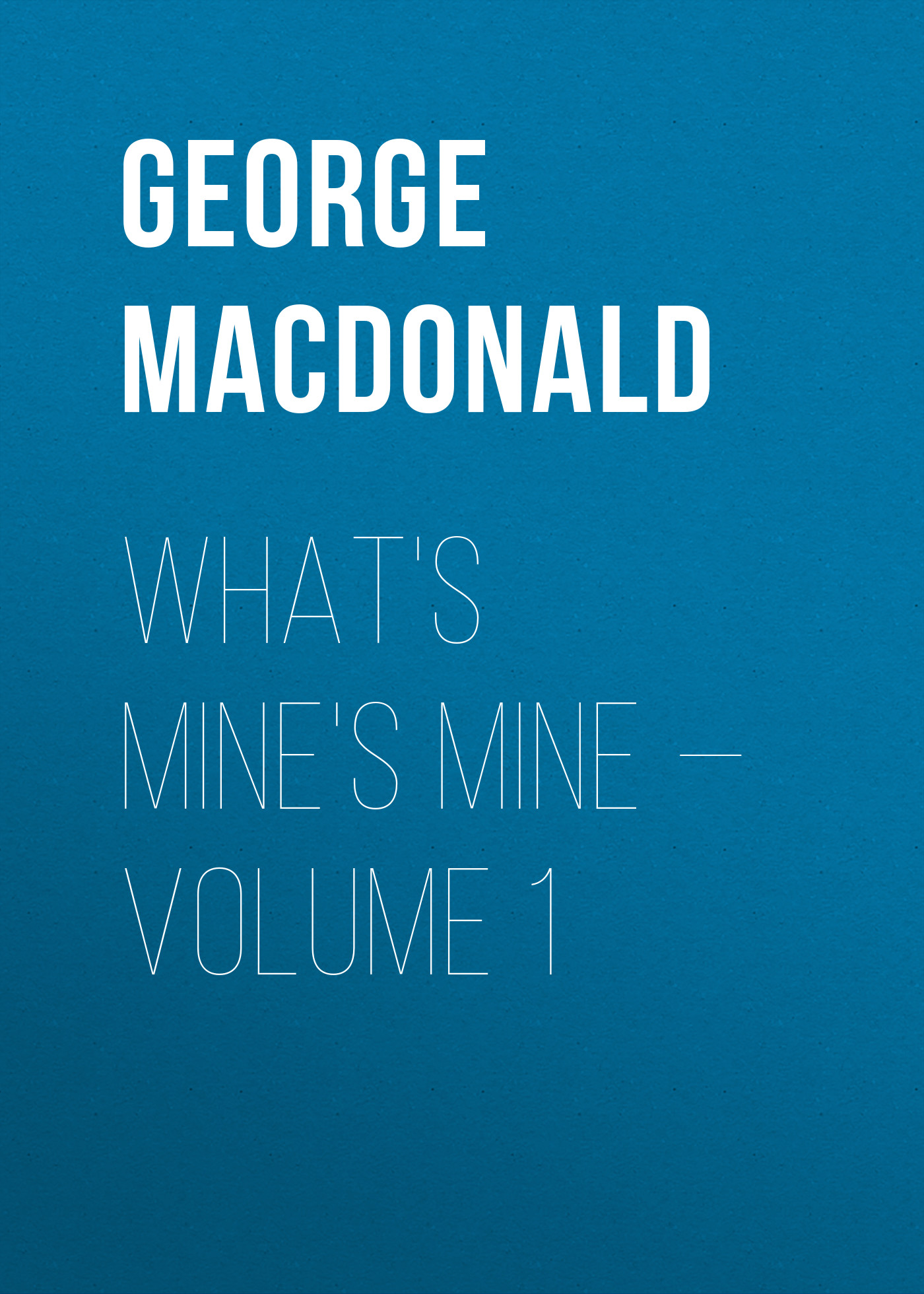 What's Mine's Mine— Volume 1