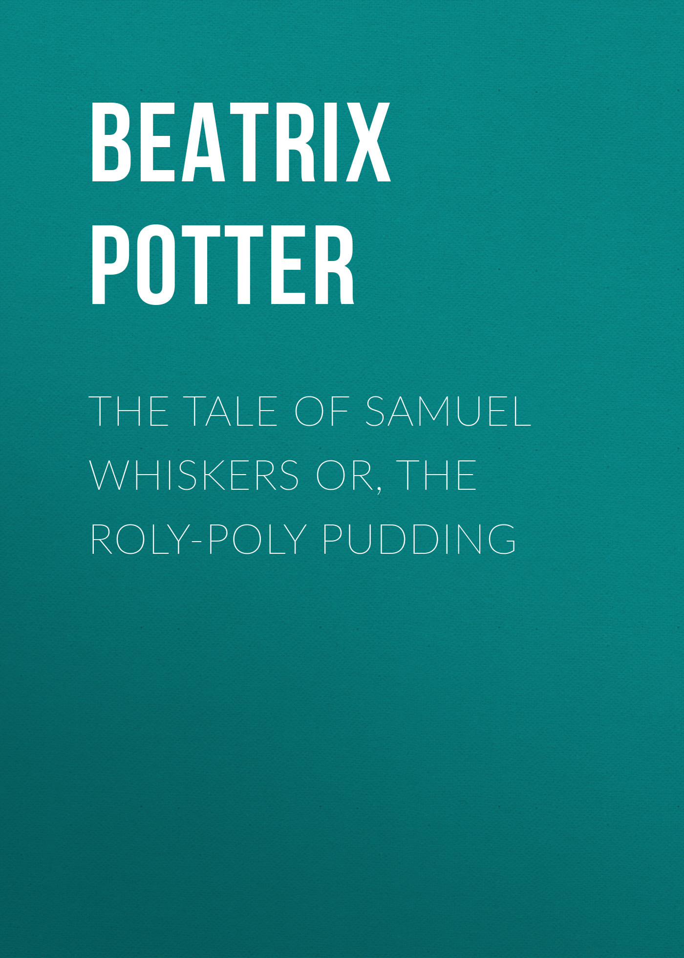 The Tale of Samuel Whiskers or, The Roly-Poly Pudding