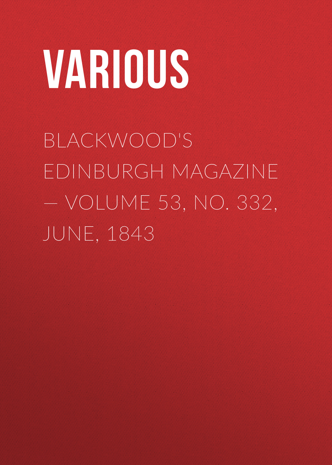 Книга Blackwoods Edinburgh Magazine – Volume 53, No. 332, June, 1843 из серии , созданная  Various, может относится к жанру Зарубежная старинная литература, Журналы, Зарубежная образовательная литература. Стоимость электронной книги Blackwoods Edinburgh Magazine – Volume 53, No. 332, June, 1843 с идентификатором 35491887 составляет 0 руб.