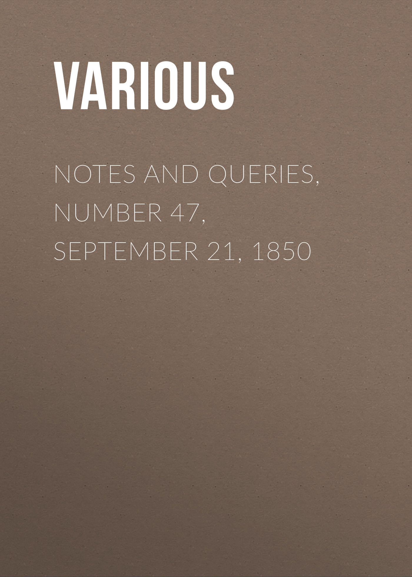 Книга Notes and Queries, Number 47, September 21, 1850 из серии , созданная  Various, может относится к жанру Зарубежная старинная литература, Журналы, Зарубежная образовательная литература. Стоимость электронной книги Notes and Queries, Number 47, September 21, 1850 с идентификатором 35493983 составляет 0 руб.