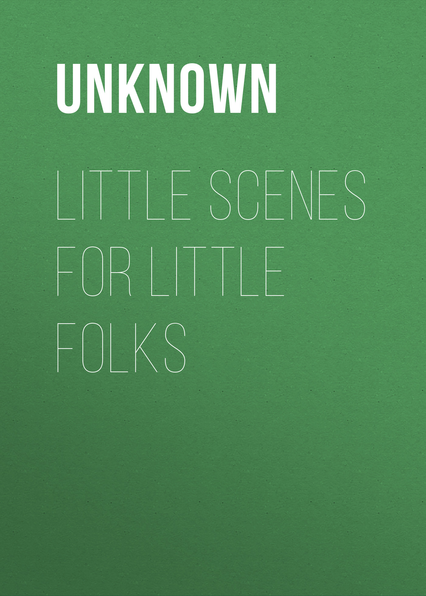 Книга Little Scenes for Little Folks из серии , созданная Unknown Unknown, может относится к жанру Зарубежные детские книги, Зарубежная старинная литература, Зарубежная классика. Стоимость электронной книги Little Scenes for Little Folks с идентификатором 35495183 составляет 0 руб.