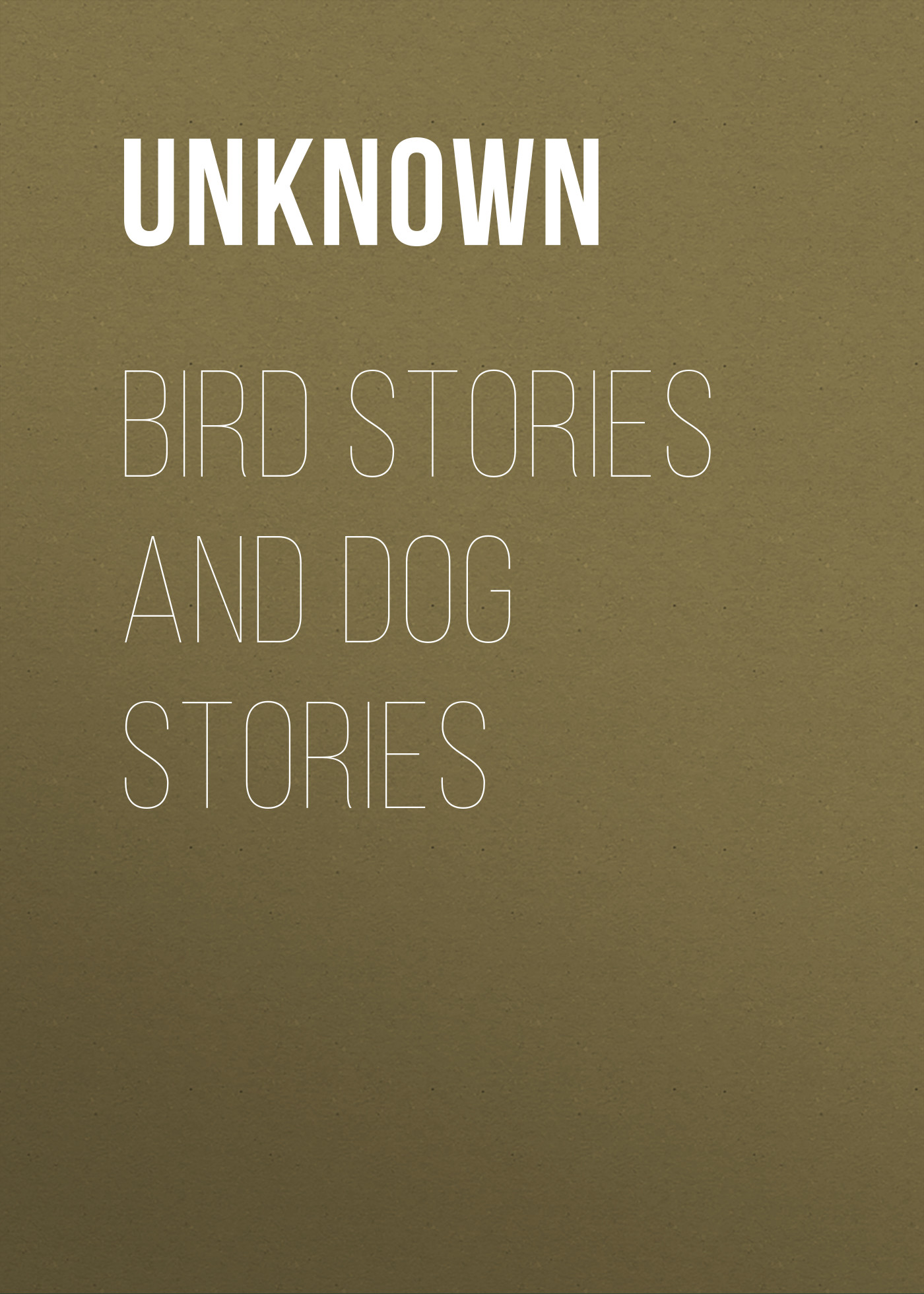 Книга Bird Stories and Dog Stories из серии , созданная Unknown Unknown, может относится к жанру Зарубежные детские книги, Природа и животные, Зарубежная старинная литература, Зарубежная классика. Стоимость электронной книги Bird Stories and Dog Stories с идентификатором 35495783 составляет 0 руб.