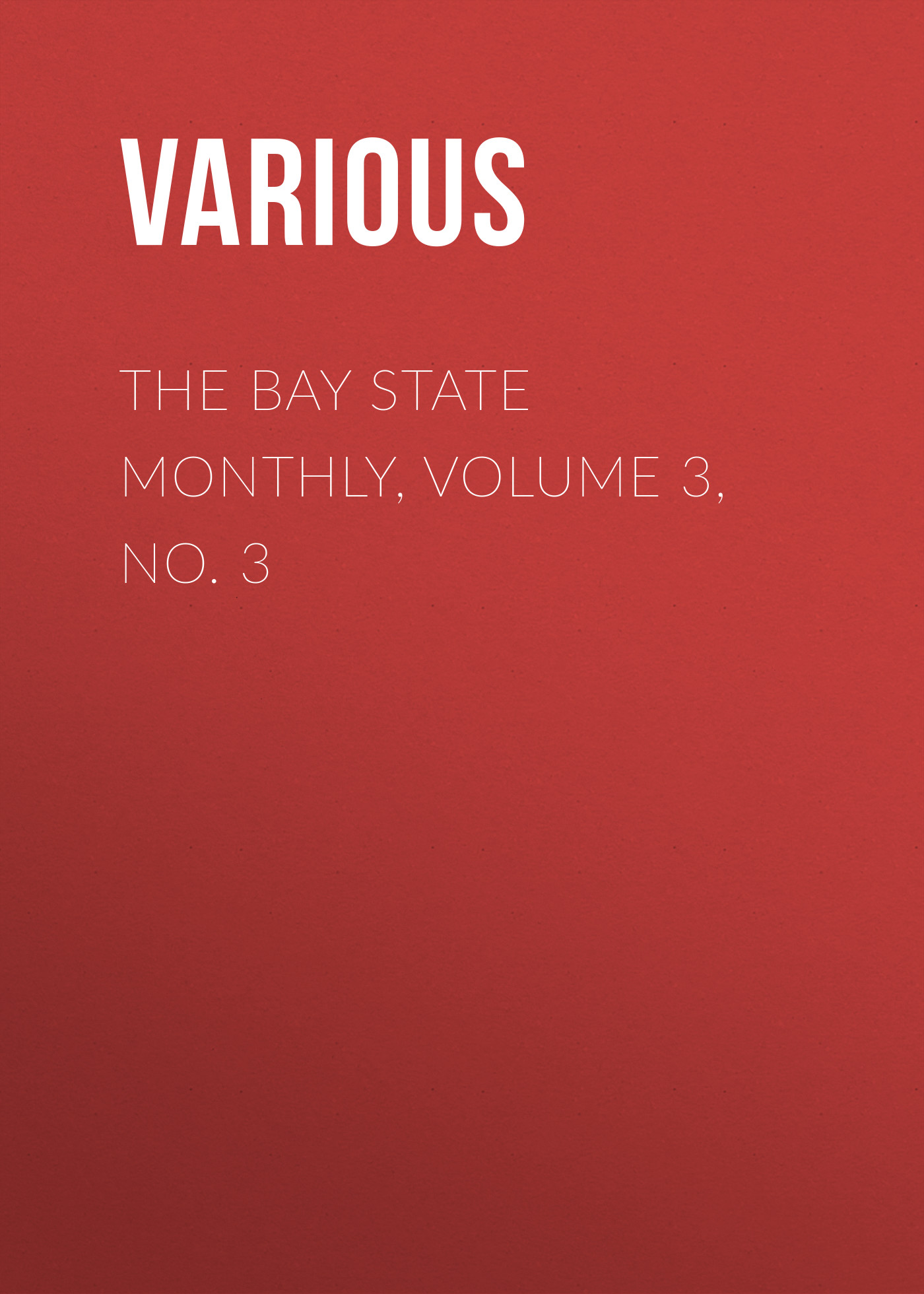 Книга The Bay State Monthly, Volume 3, No. 3 из серии , созданная  Various, может относится к жанру Зарубежная старинная литература, Журналы, Зарубежная образовательная литература. Стоимость электронной книги The Bay State Monthly, Volume 3, No. 3 с идентификатором 35502283 составляет 0 руб.
