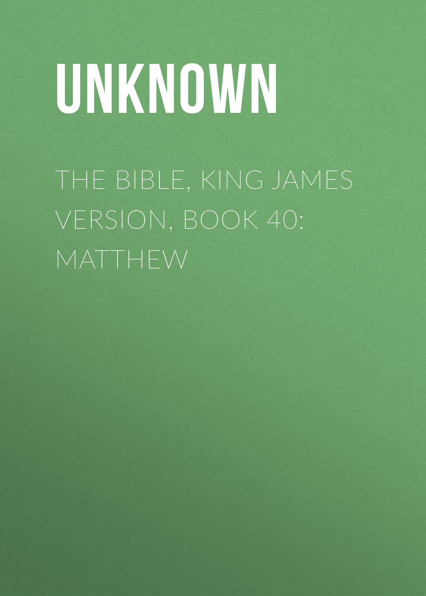 Книга The Bible, King James version, Book 40: Matthew из серии , созданная Unknown Unknown, может относится к жанру Зарубежная классика, Зарубежная эзотерическая и религиозная литература, Философия, Зарубежная психология, Зарубежная старинная литература. Стоимость электронной книги The Bible, King James version, Book 40: Matthew с идентификатором 35502587 составляет 0 руб.