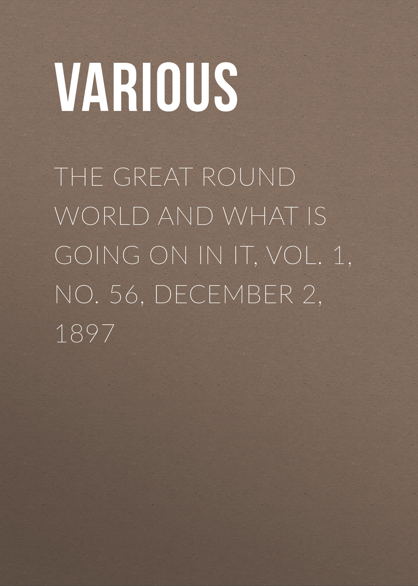 Журнал The Great Round World and What Is Going On In It, Vol. 1, No. 56, December 2, 1897 из серии , созданный  Various, может относится к жанру Зарубежные детские книги, Журналы, Зарубежная старинная литература, Зарубежная классика. Стоимость электронного журнала The Great Round World and What Is Going On In It, Vol. 1, No. 56, December 2, 1897 с идентификатором 35503787 составляет 0 руб.