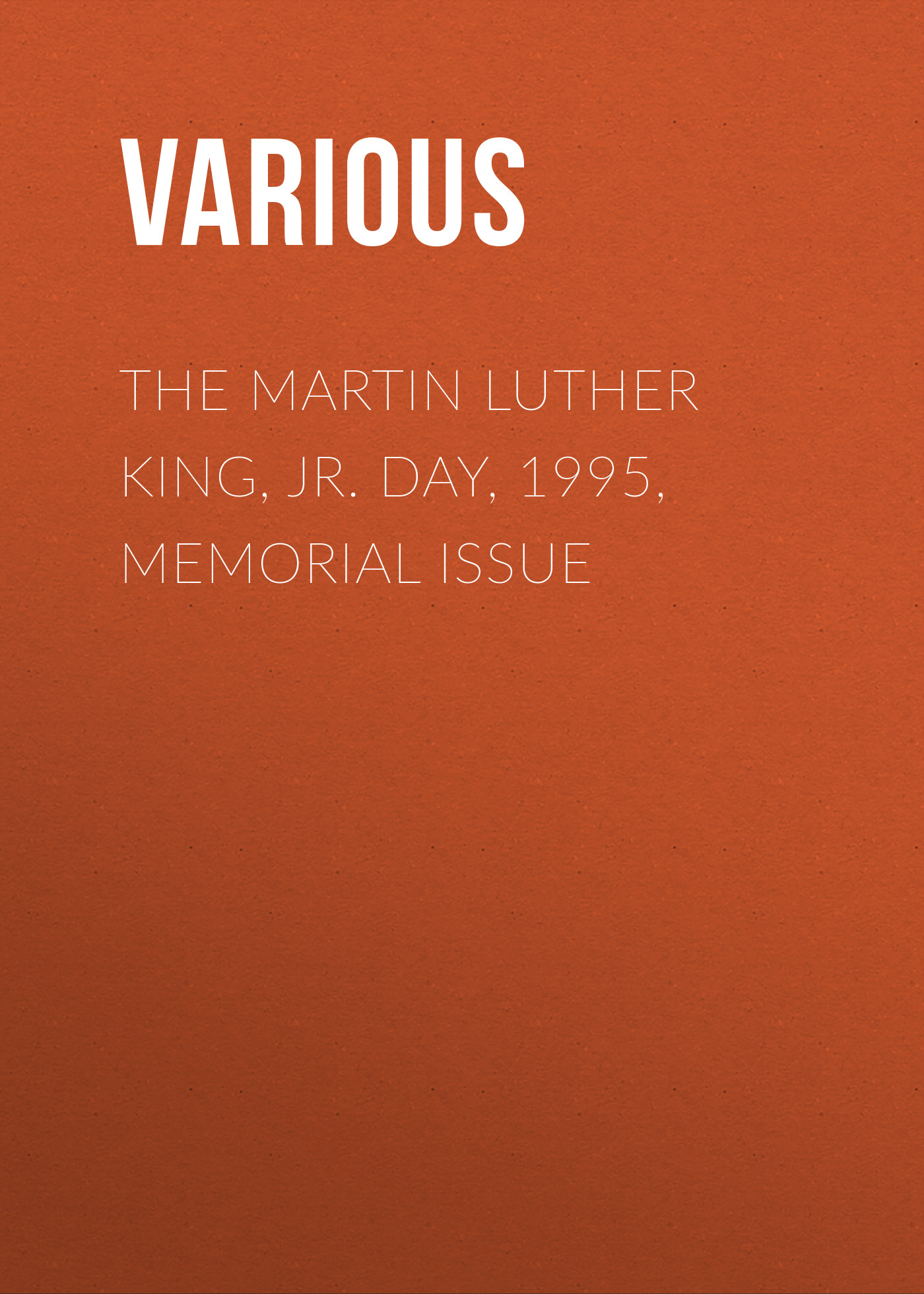 Книга The Martin Luther King, Jr. Day, 1995, Memorial Issue из серии , созданная  Various, может относится к жанру Зарубежная классика, История, Зарубежная образовательная литература, Зарубежная старинная литература. Стоимость электронной книги The Martin Luther King, Jr. Day, 1995, Memorial Issue с идентификатором 35504283 составляет 0 руб.