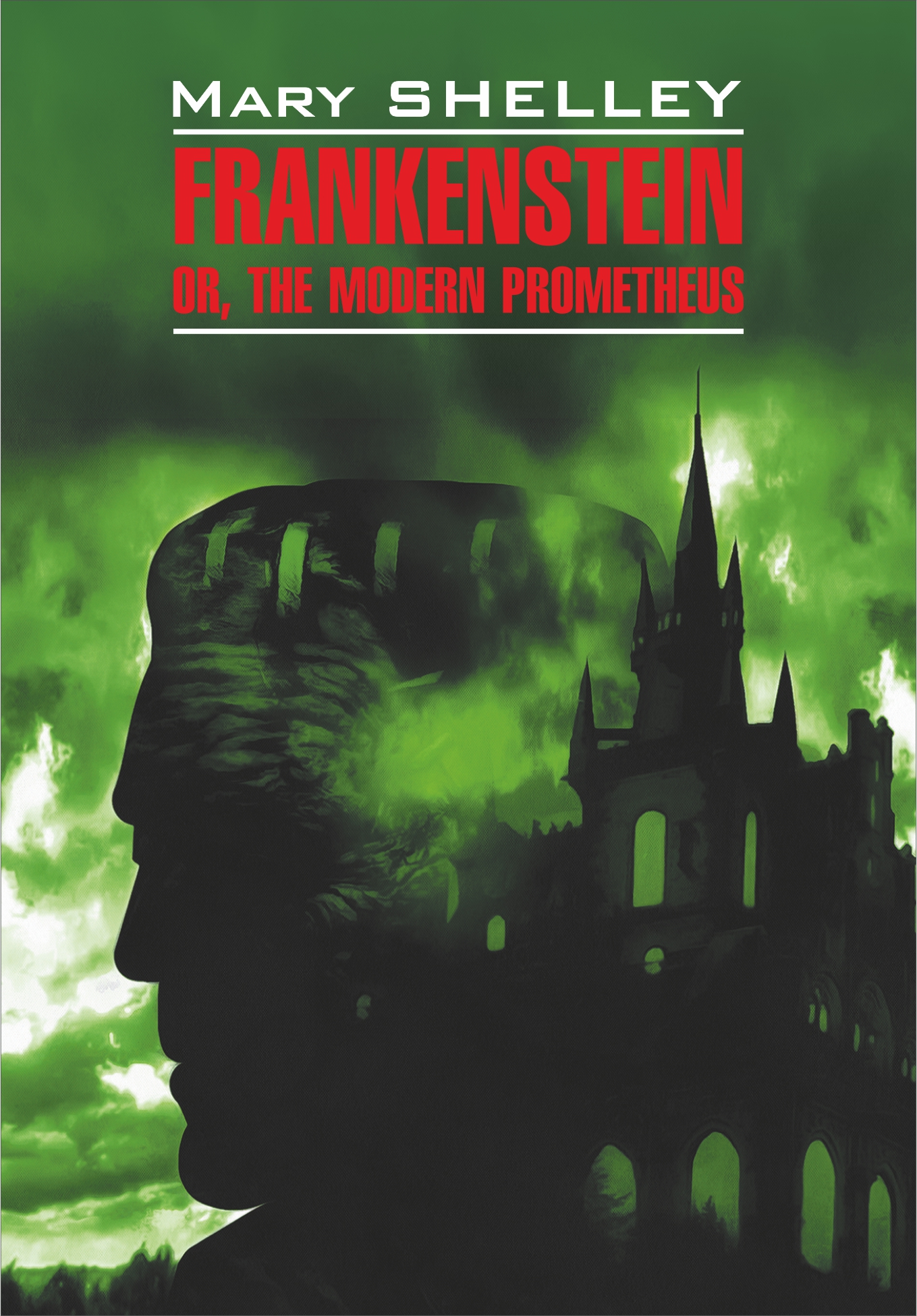 Frankenstein, or The Modern Prometheus /Франкенштейн, или Современный Прометей. Книга для чтения на английском языке