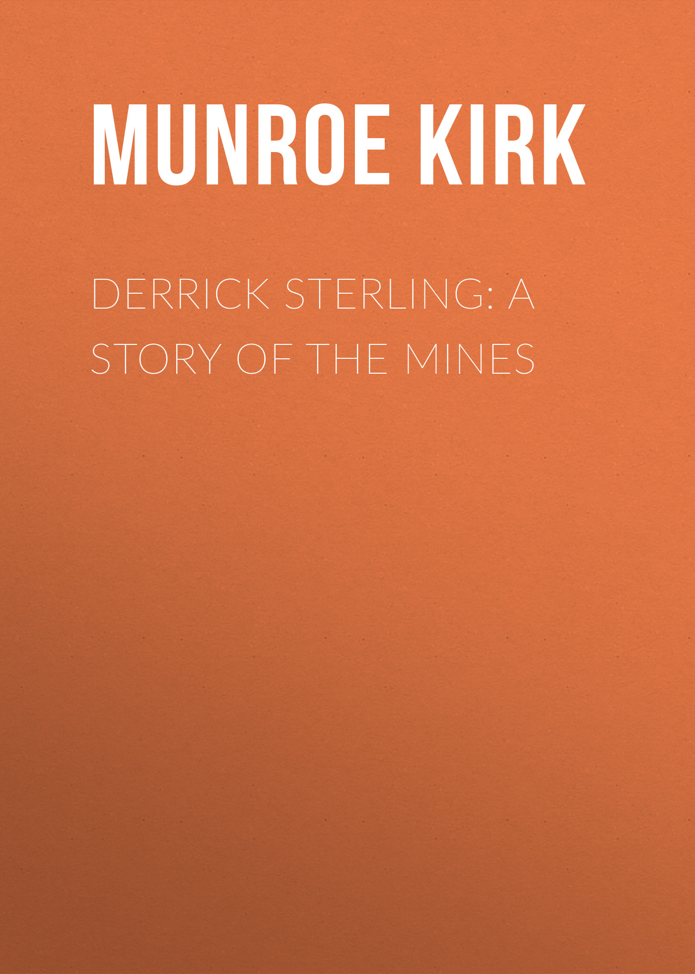 Книга Derrick Sterling: A Story of the Mines из серии , созданная Kirk Munroe, может относится к жанру Зарубежные детские книги, Зарубежная старинная литература, Зарубежная классика. Стоимость электронной книги Derrick Sterling: A Story of the Mines с идентификатором 36092085 составляет 0 руб.