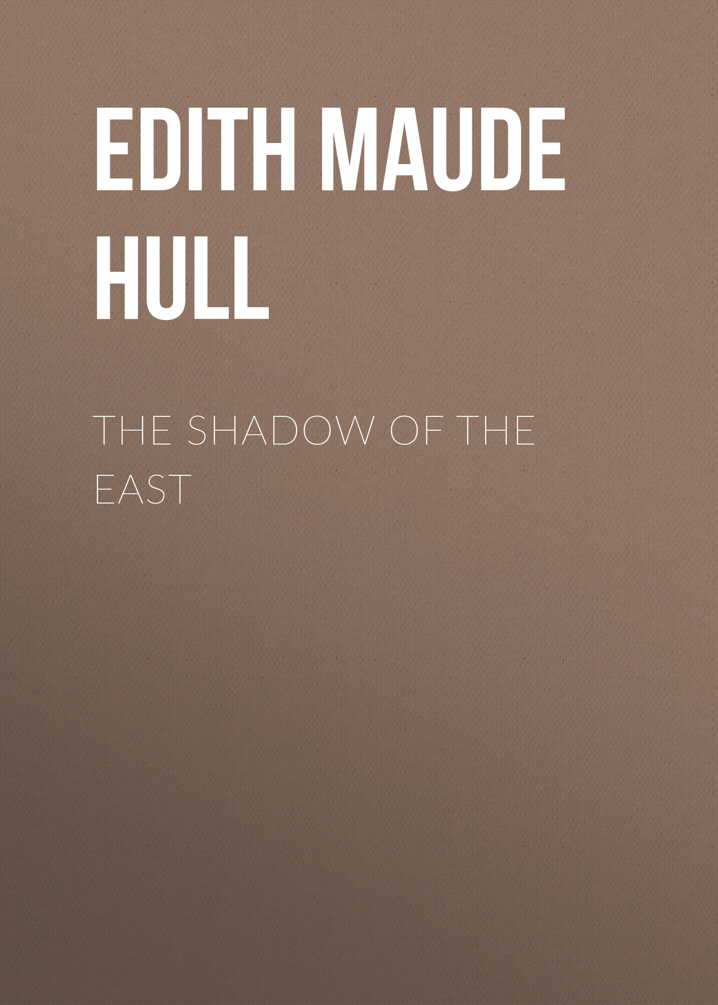 Книга The Shadow of the East из серии , созданная Edith Maude Hull, может относится к жанру Зарубежная классика, Литература 20 века, Зарубежная старинная литература. Стоимость электронной книги The Shadow of the East с идентификатором 36094485 составляет 0 руб.