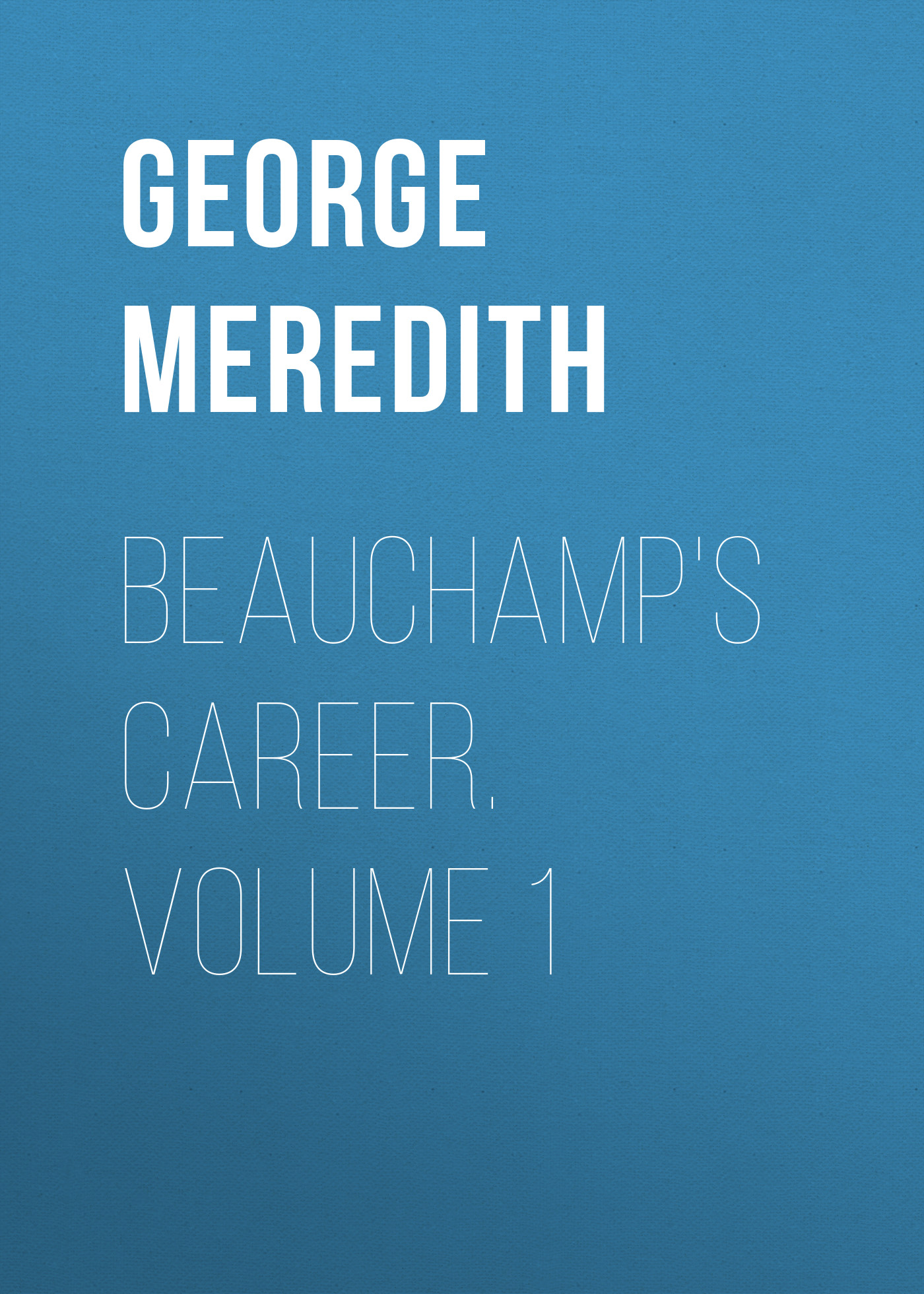 Книга Beauchamp's Career. Volume 1 из серии , созданная George Meredith, может относится к жанру Зарубежная классика, Литература 19 века, Зарубежная старинная литература. Стоимость электронной книги Beauchamp's Career. Volume 1 с идентификатором 36096285 составляет 0 руб.