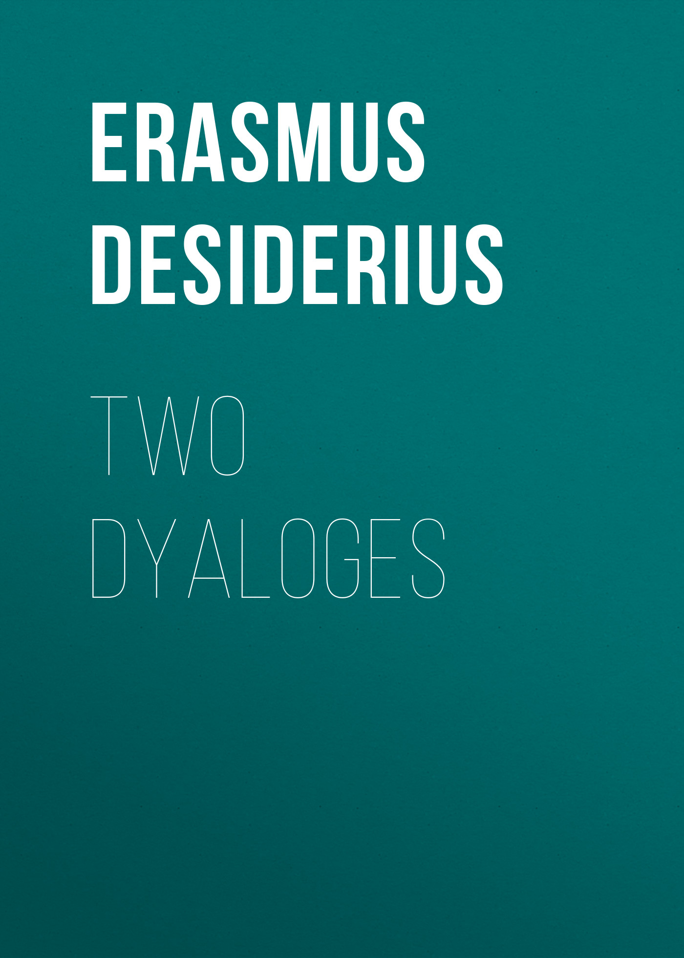 Книга Two Dyaloges из серии , созданная Desiderius Erasmus, может относится к жанру Биографии и Мемуары, Зарубежная старинная литература. Стоимость электронной книги Two Dyaloges с идентификатором 36097381 составляет 0 руб.
