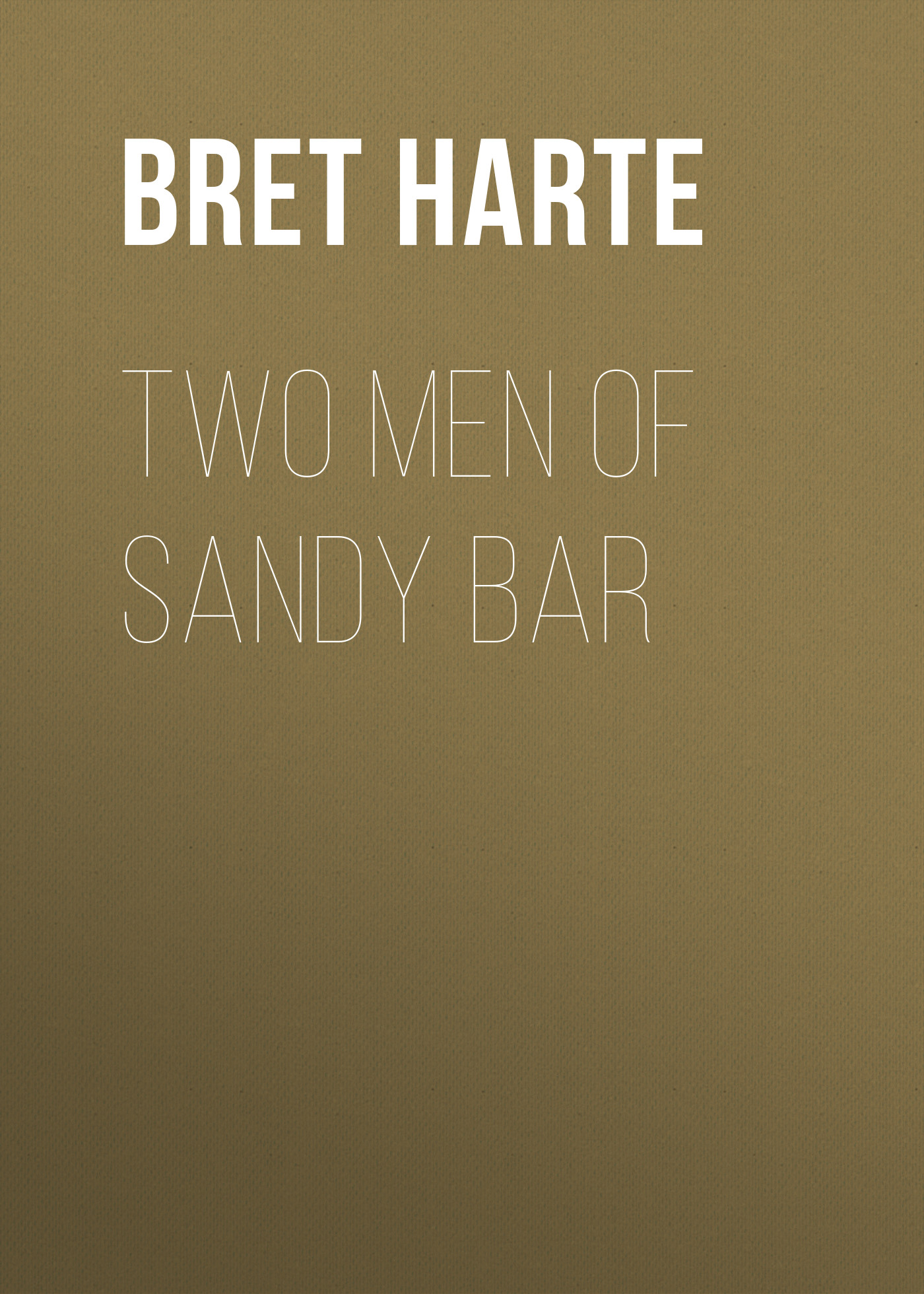 Книга Two Men of Sandy Bar из серии , созданная Bret Harte, может относится к жанру Зарубежная драматургия, Литература 19 века, Драматургия, Зарубежная старинная литература, Зарубежная классика. Стоимость электронной книги Two Men of Sandy Bar с идентификатором 36322284 составляет 0 руб.