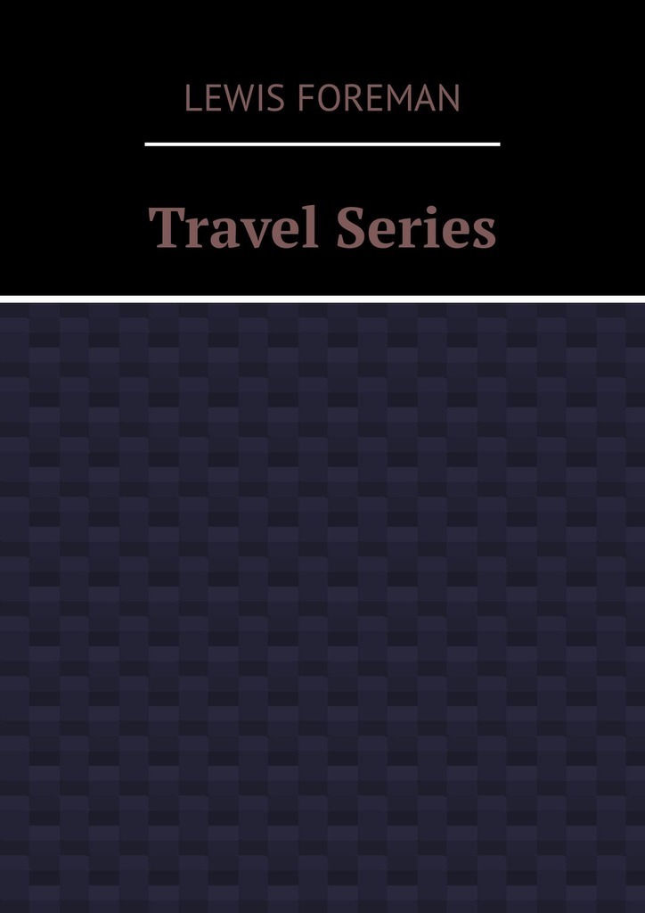 Книга Travel Series из серии , созданная Lewis Foreman, может относится к жанру Книги о Путешествиях, Языкознание. Стоимость книги Travel Series  с идентификатором 36330585 составляет 400.00 руб.