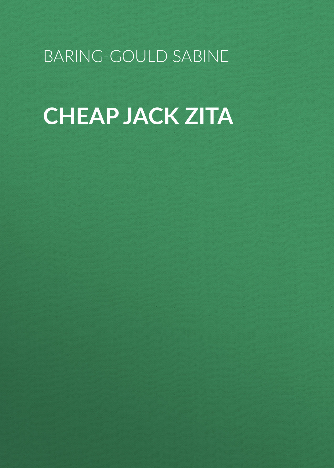 Книга Cheap Jack Zita из серии , созданная Sabine Baring-Gould, может относится к жанру Зарубежная классика, Зарубежная старинная литература. Стоимость электронной книги Cheap Jack Zita с идентификатором 36364686 составляет 0 руб.