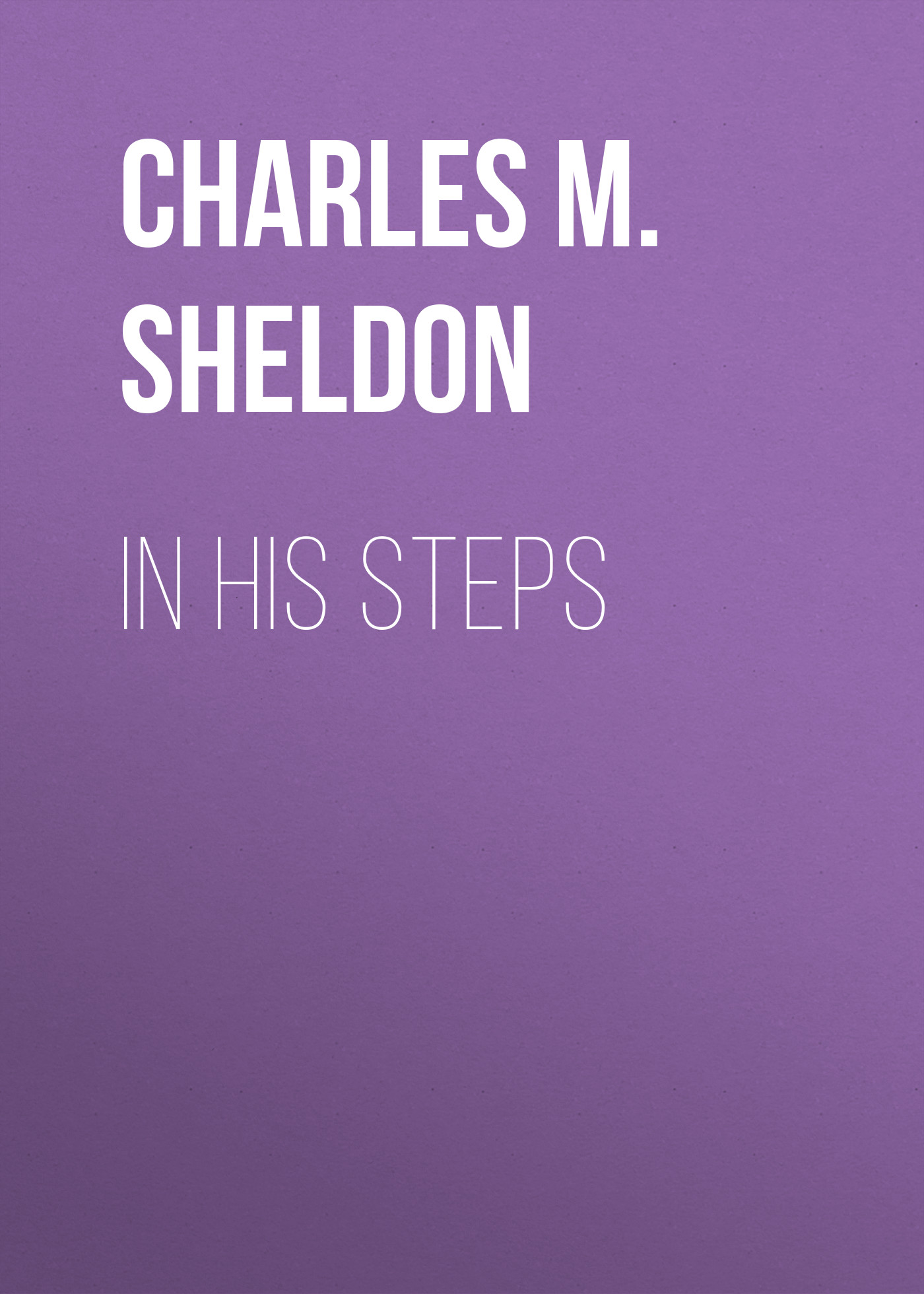 Книга In His Steps из серии , созданная Charles M. Sheldon, может относится к жанру Словари, Религия: прочее, Зарубежная старинная литература. Стоимость книги In His Steps  с идентификатором 38306881 составляет 0 руб.
