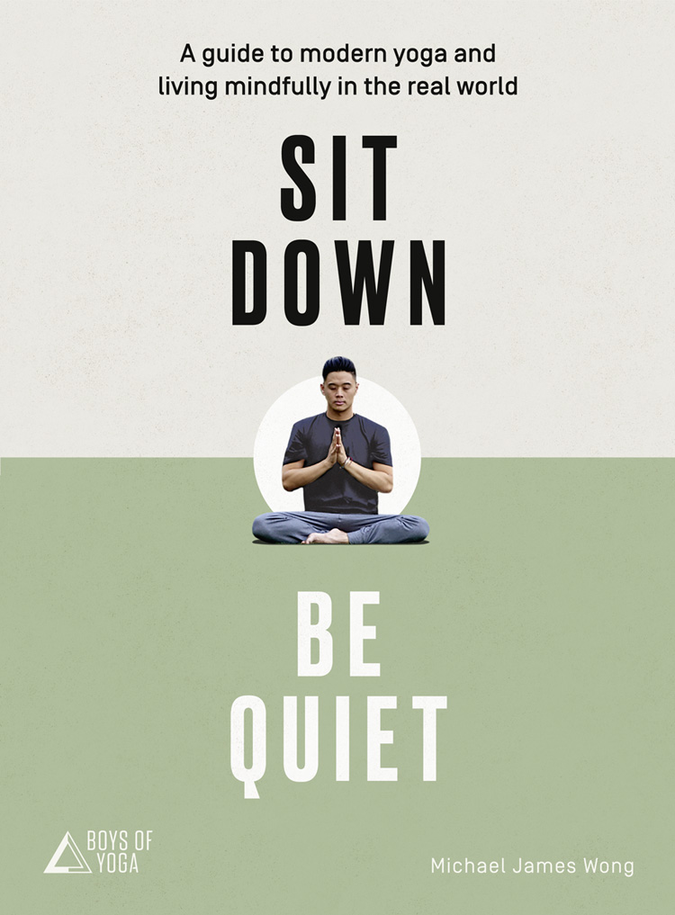 Книга Sit Down, Be Quiet: A modern guide to yoga and mindful living из серии , созданная Michael James Wong,  The Boys of Yoga, может относится к жанру Здоровье, Эзотерика, Спорт, фитнес, Религия: прочее, Общая психология, Личностный рост. Стоимость электронной книги Sit Down, Be Quiet: A modern guide to yoga and mindful living с идентификатором 39749681 составляет 1052.60 руб.