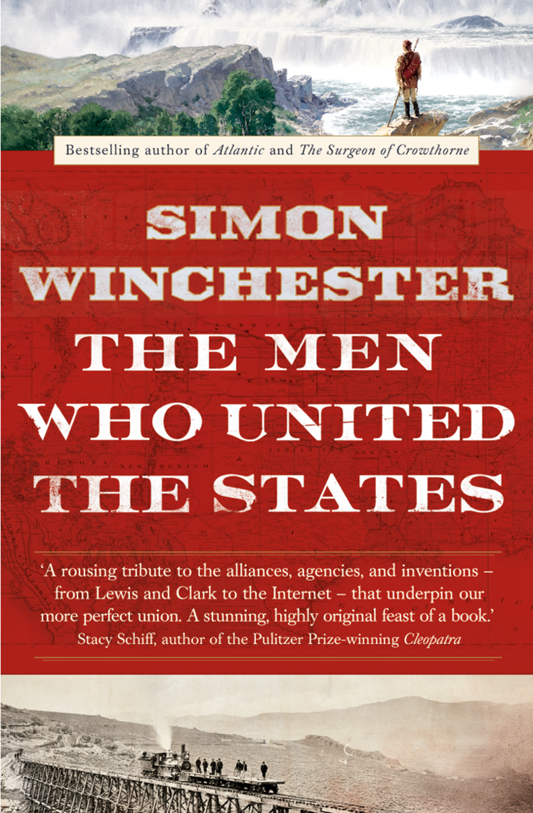 The Men Who United the States: The Amazing Stories of the Explorers, Inventors and Mavericks Who Made America