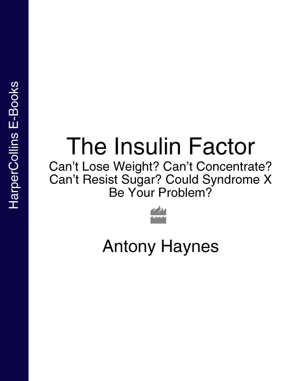 The Insulin Factor: Can’t Lose Weight? Can’t Concentrate? Can’t Resist Sugar? Could Syndrome X Be Your Problem?
