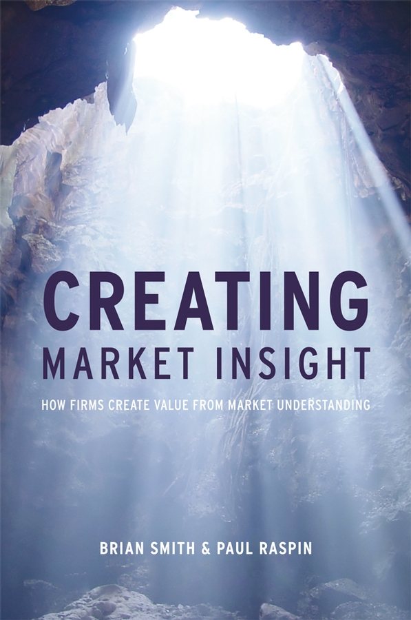 Книга  Creating Market Insight созданная Paul  Raspin, Brian Smith D. может относится к жанру зарубежная деловая литература, классический маркетинг, управление маркетингом. Стоимость электронной книги Creating Market Insight с идентификатором 43490181 составляет 5743.19 руб.