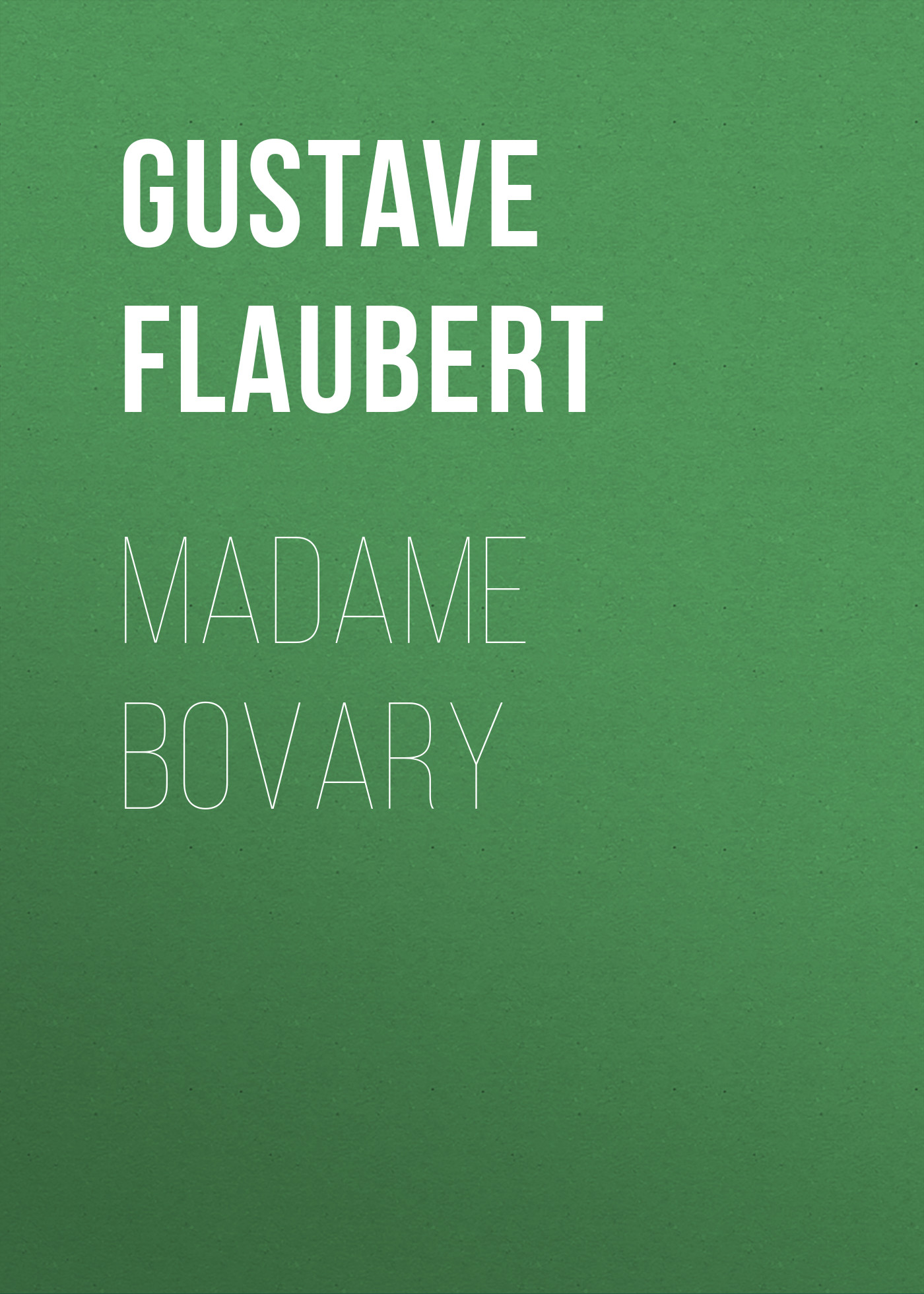 Книга Madame Bovary из серии , созданная Gustave Flaubert, может относится к жанру Зарубежная классика. Стоимость электронной книги Madame Bovary с идентификатором 48631788 составляет 0 руб.