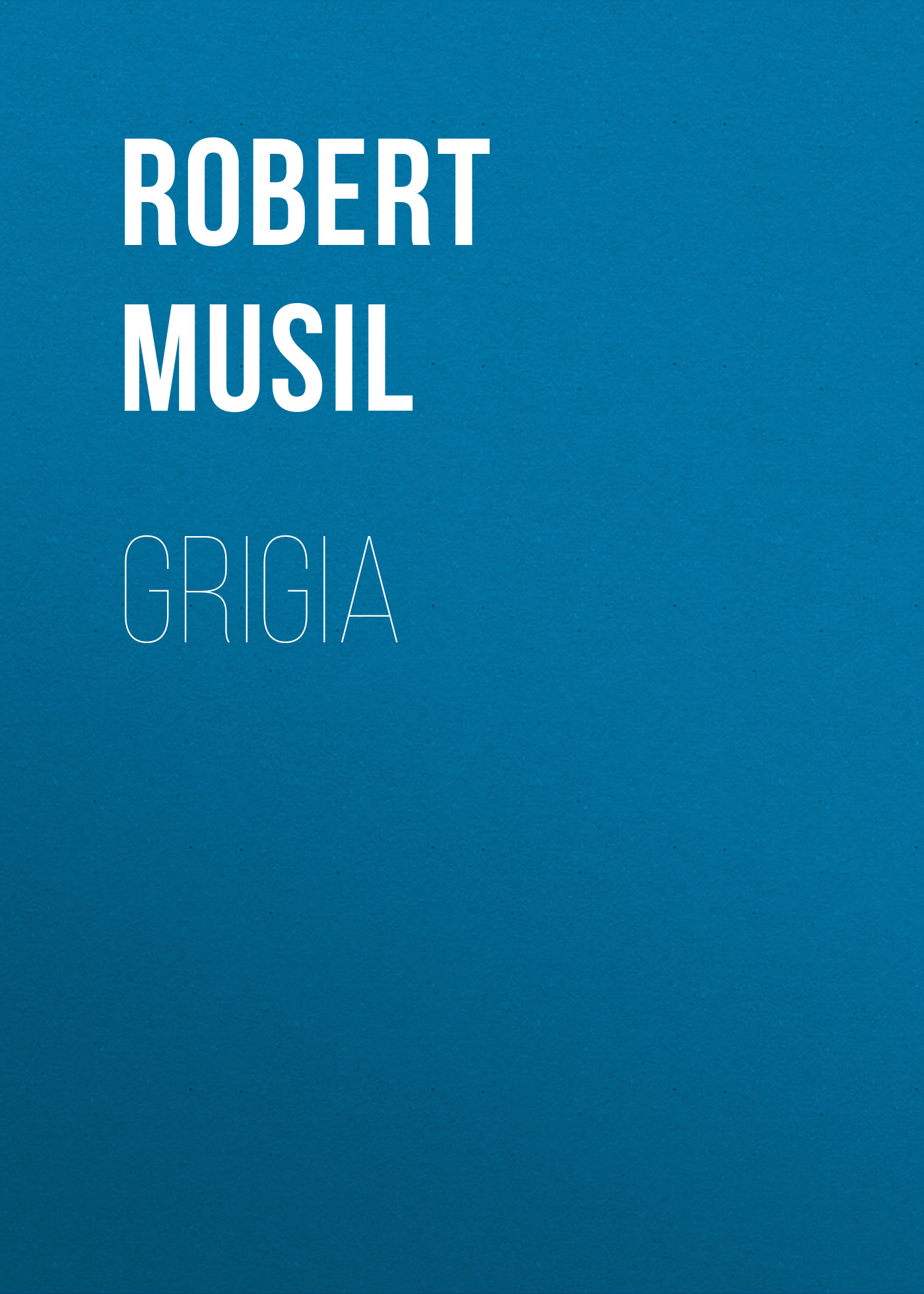 Книга Grigia из серии , созданная Robert Musil, может относится к жанру Зарубежная классика. Стоимость электронной книги Grigia с идентификатором 48632180 составляет 0 руб.