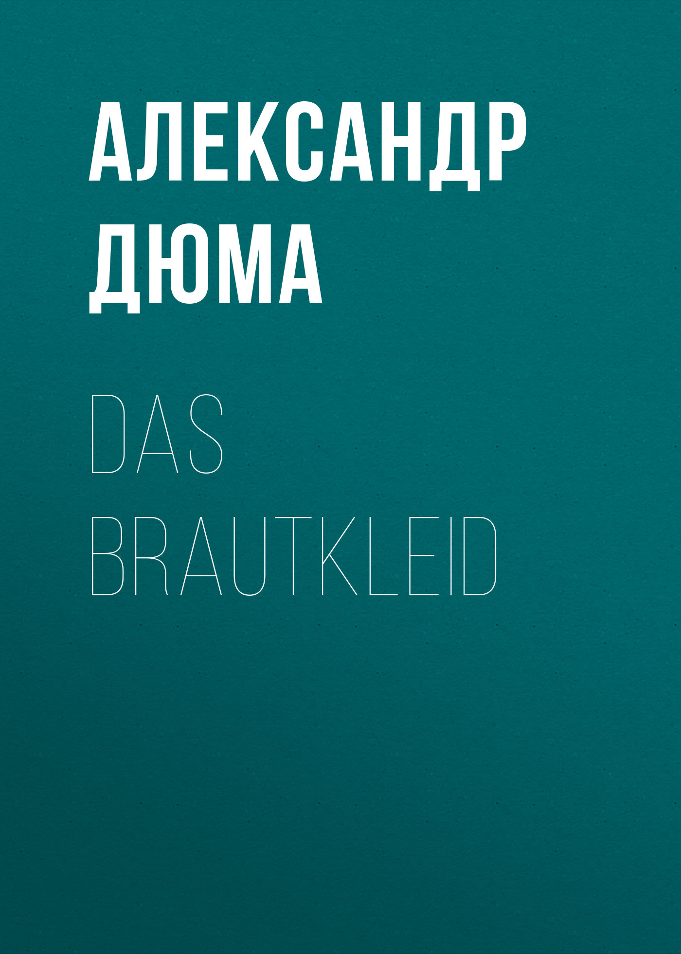 Книга Das Brautkleid из серии , созданная Alexandre Dumas der Ältere, может относится к жанру Зарубежная классика. Стоимость электронной книги Das Brautkleid с идентификатором 48632380 составляет 0 руб.