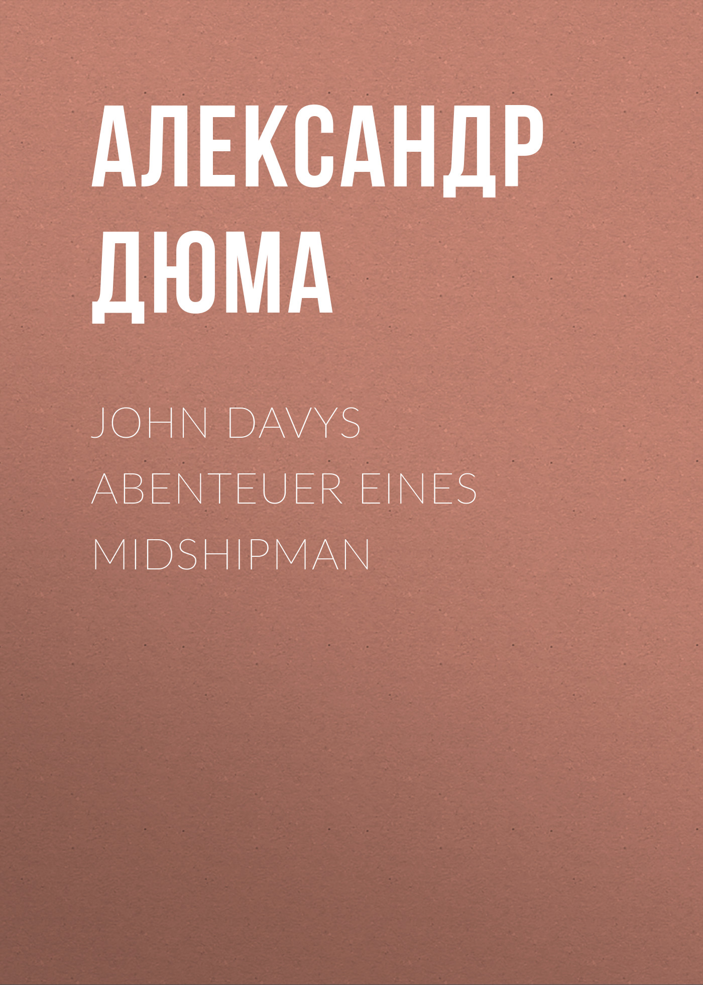 Книга John Davys Abenteuer eines Midshipman из серии , созданная Alexandre Dumas der Ältere, может относится к жанру Зарубежная классика. Стоимость электронной книги John Davys Abenteuer eines Midshipman с идентификатором 48632684 составляет 0 руб.